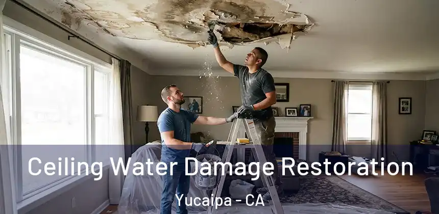  Ceiling Water Damage Restoration Yucaipa - CA