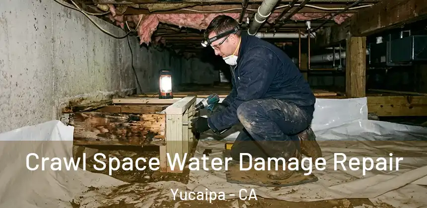 Crawl Space Water Damage Repair Yucaipa - CA