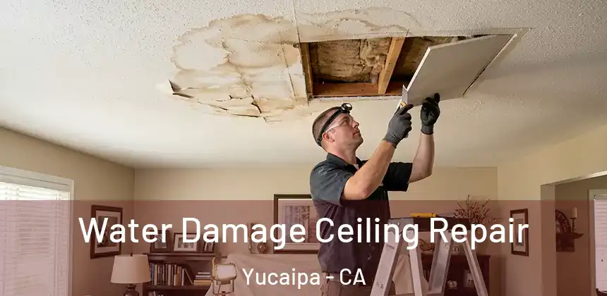  Water Damage Ceiling Repair Yucaipa - CA
