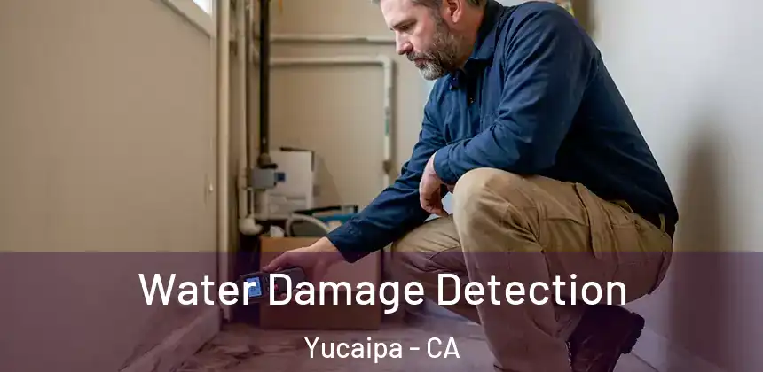 Water Damage Detection Yucaipa - CA